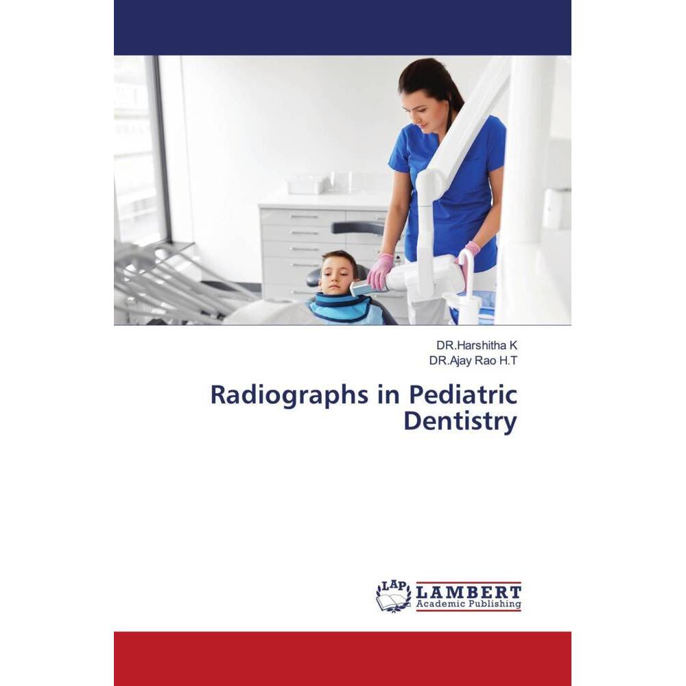 Radiographs in Pediatric Dentistry, Fachbücher von DR.Harshitha K, DR.Ajay Rao H.T