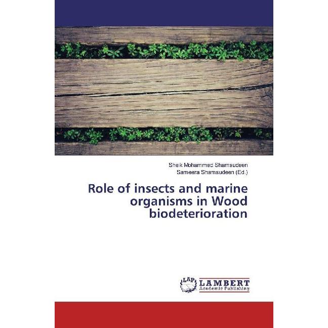 Role of insects and marine organisms in Wood biodeterioration, Fachbücher von Sheik Mohammed Shamsudeen