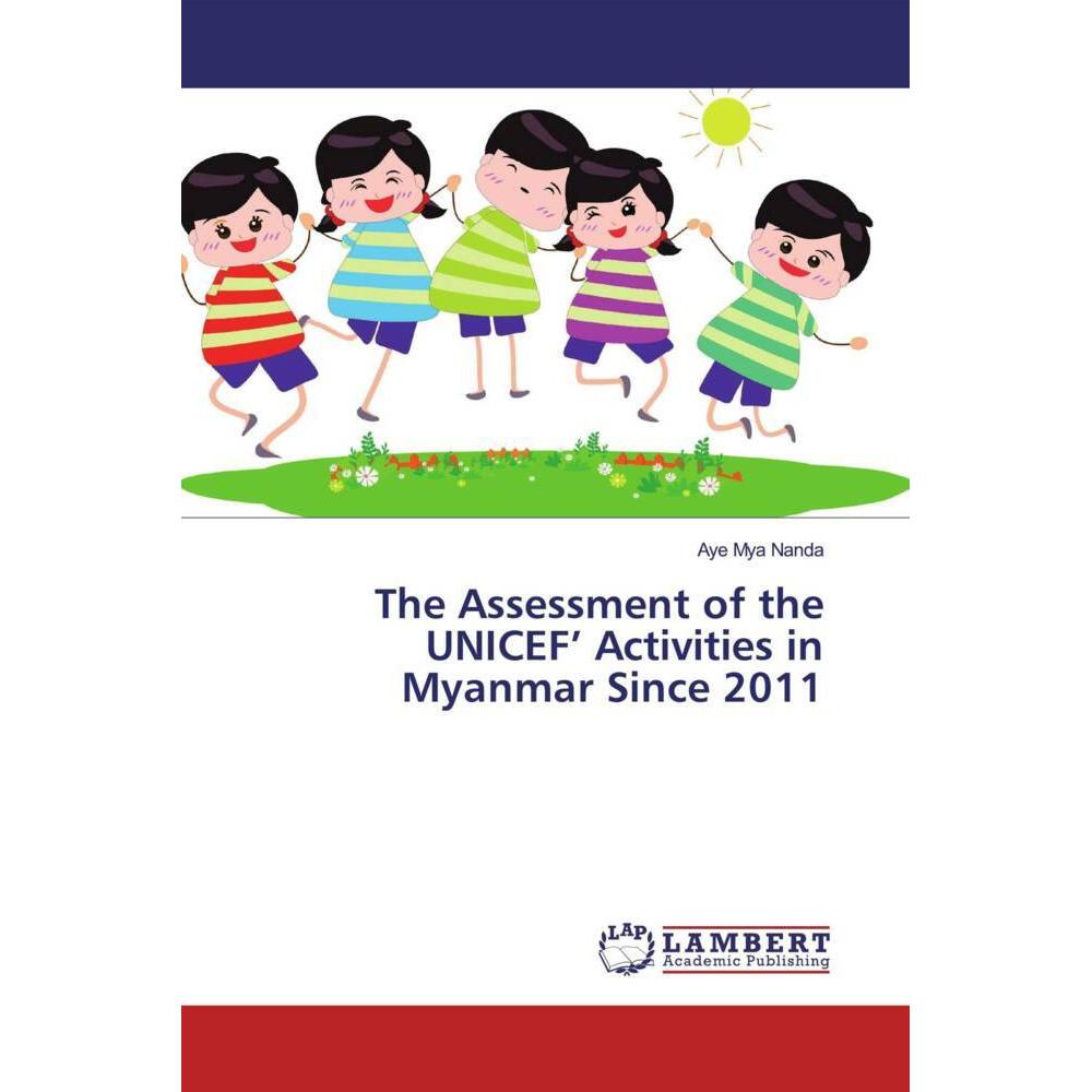 The Assessment of the UNICEF' Activities in Myanmar Since 2011, Fachbücher von Aye Mya Nanda