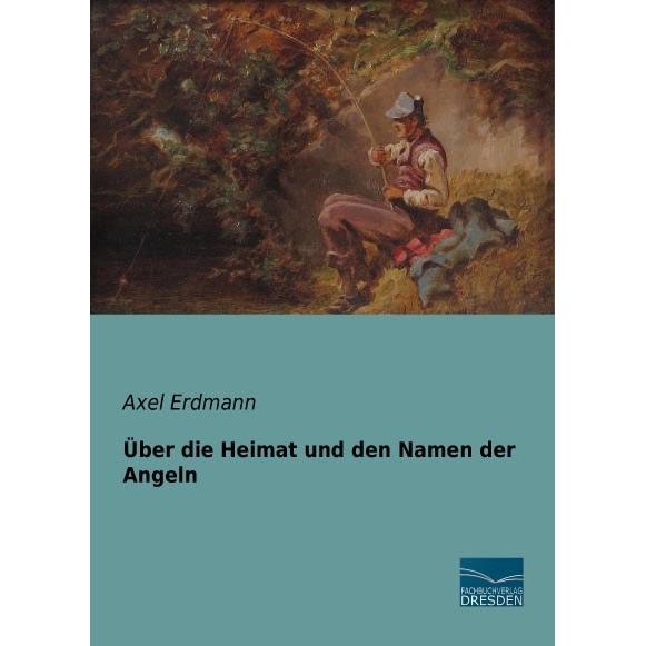 Über die Heimat und den Namen der Angeln, Fachbücher von Axel Erdmann