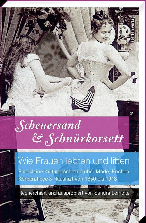 Produktbild Scheuersand & Schnürkorsett. Wie Frauen lebten und litten (Deutsch, Sandra Lembke, 2016)