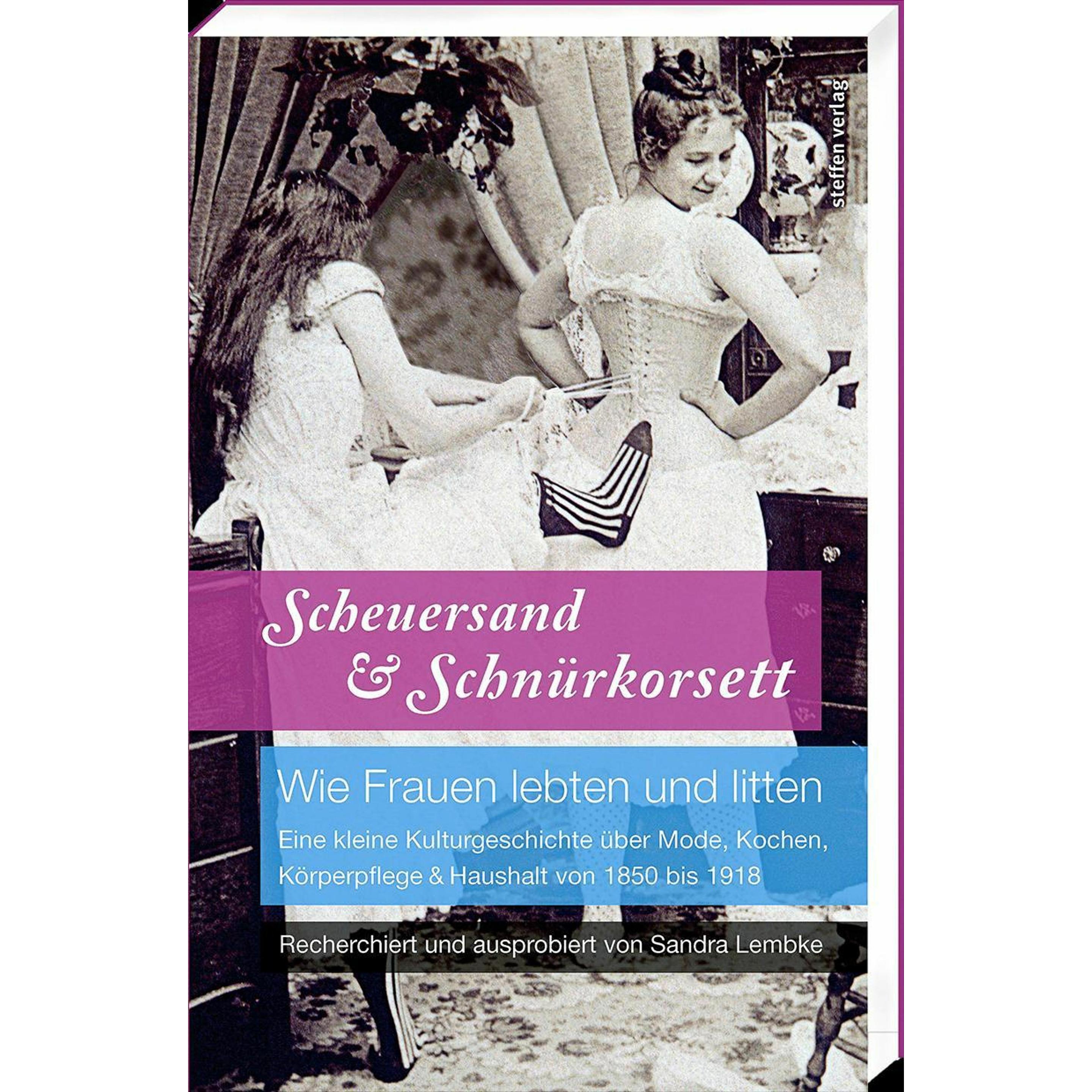 Scheuersand & Schnürkorsett. Wie Frauen lebten und litten, Sachbücher von Sandra Lembke
