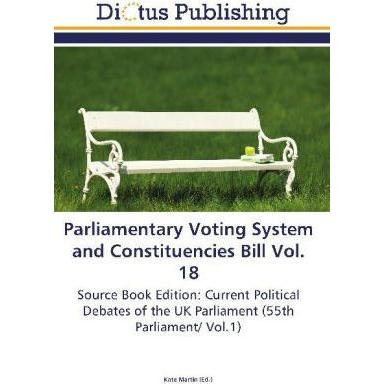 Parliamentary Voting System and Constituencies Bill Vol. 18, Fachbücher von Kate Martin