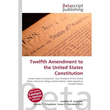 Thumbnail - Twelfth Amendment to the United States Constitution, Fachbücher von Lambert M. Surhone, Susan F. Marseken, Miriam T. Tim...