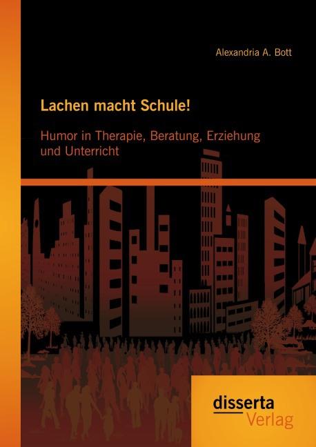 Produktbild Lachen macht Schule! Humor in Therapie, Beratung, Erziehung und Unterricht (Deutsch, Alexandria A. Bott, 2014)