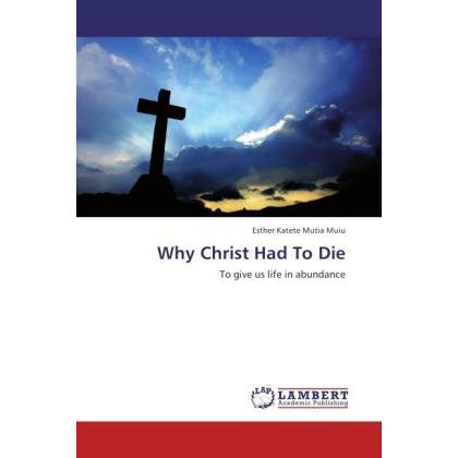 Why Christ Had To Die, Sachbücher von Esther Katete Mutia Muiu