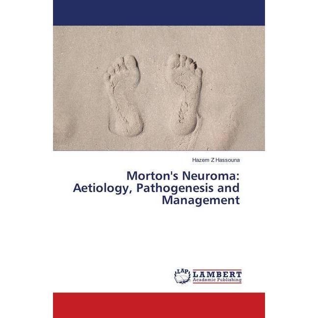 Morton's Neuroma: Aetiology, Pathogenesis and Management, Fachbücher von Hazem Z Hassouna