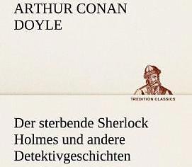 Produktbild Der sterbende Sherlock Holmes und andere Detektivgeschichten (Deutsch, Sir Arthur Conan Doyle, 2013)