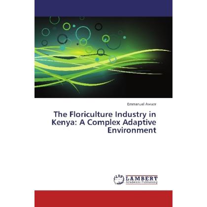The Floriculture Industry in Kenya: A Complex Adaptive Environment, Fachbücher