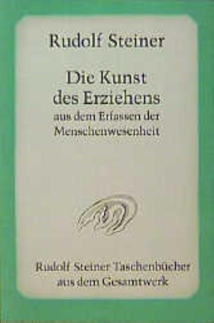 Die Kunst des Erziehens aus dem Erfassen der Menschenwesenheit (Deutsch, Rudolf Steiner, 2000)