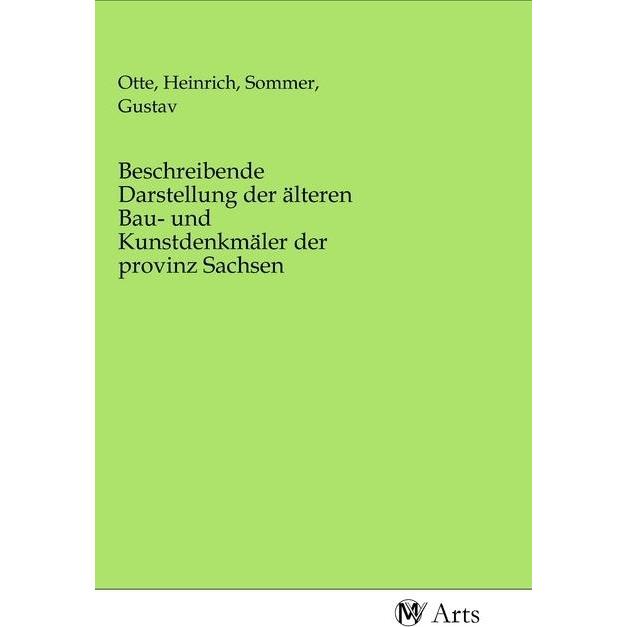 Beschreibende Darstellung der älteren Bau- und Kunstdenkmäler der provinz Sachsen, Fachbücher von Heinrich Otte, Gustav ...