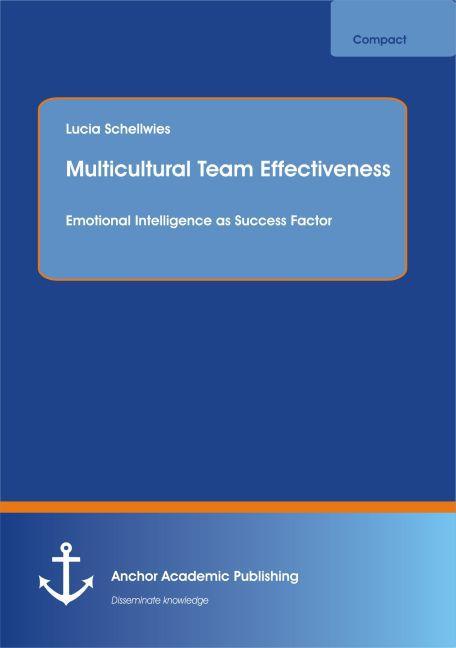 Produktbild Multicultural Team Effectiveness: Emotional Intelligence as Success Factor (Englisch, Lucia Schellwies, 2015)