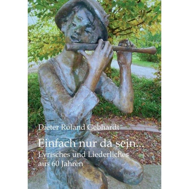 Einfach nur da sein, Belletristik von Dieter Roland Gebhardt