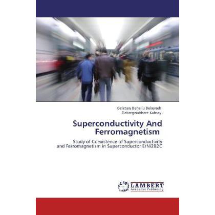 Superconductivity And Ferromagnetism, Fachbücher von Gebregziabhere Kahsay, Geletaw Behailu Belayneh