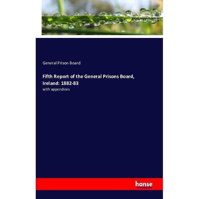 Fifth Report of the General Prisons Board, Ireland: 1882-83, Fachbücher