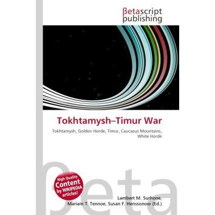 Tokhtamysh Timur War, Fachbücher von Lambert M. Surhone, Mariam T. Tennoe, Susan F. Henssonow