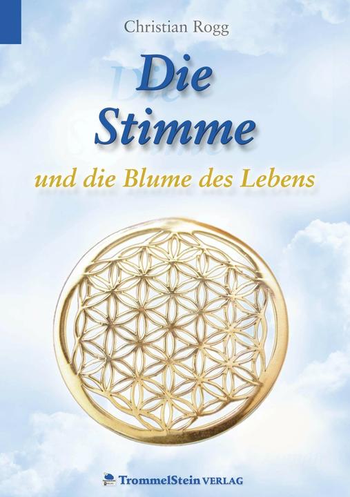 Produktbild Die Stimme und die Blume des Lebens (Deutsch, Christian Rogg, 2016)