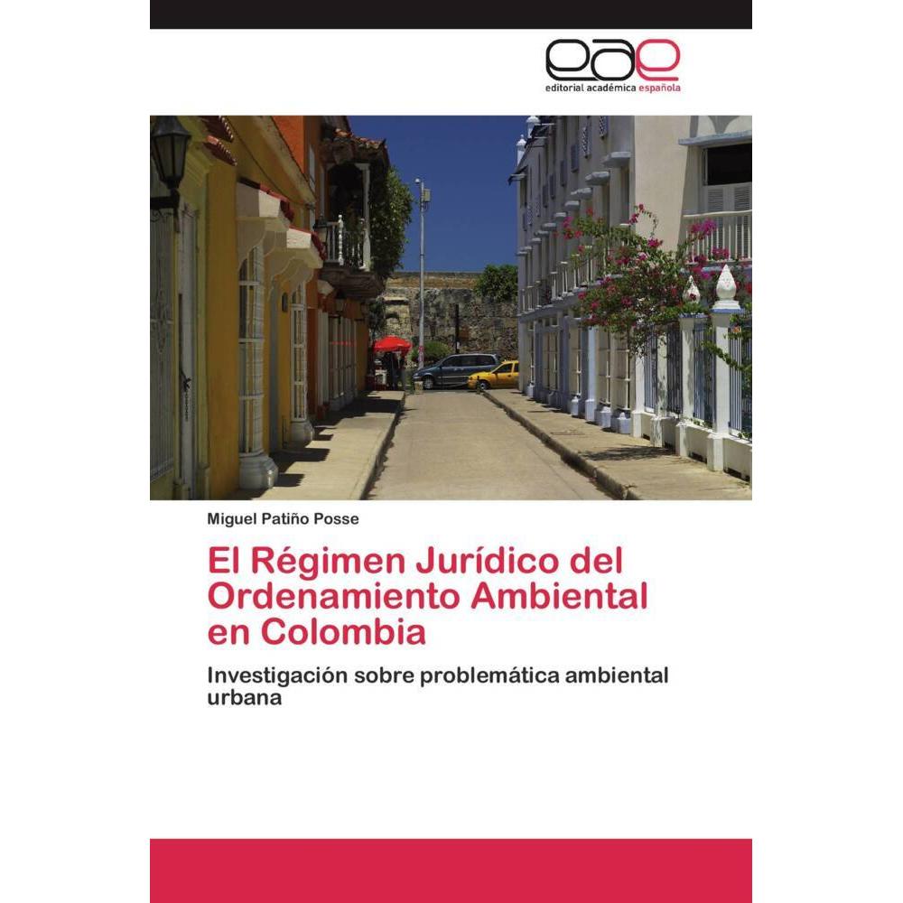 El Régimen Jurídico del Ordenamiento Ambiental en Colombia, Fachbücher von Miguel Patiño Posse
