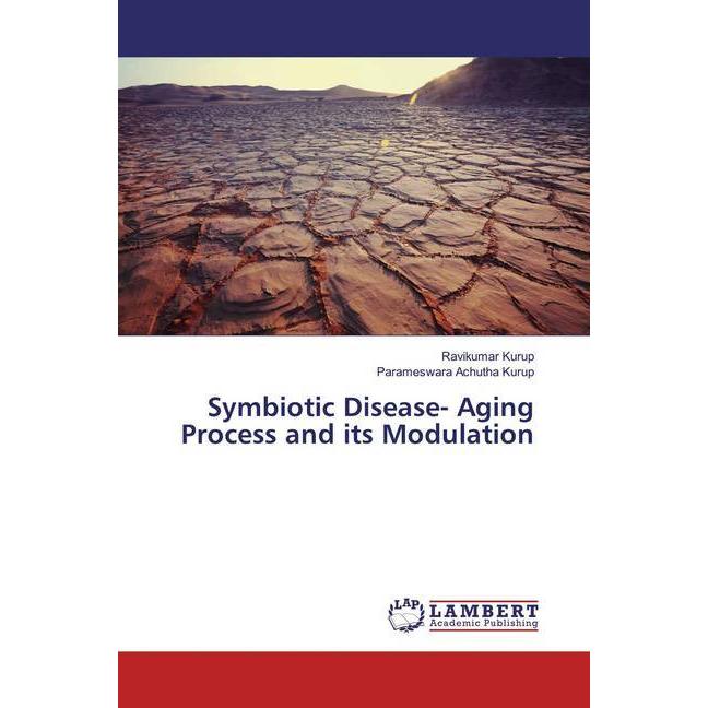 Symbiotic Disease- Aging Process and its Modulation, Fachbücher von Ravikumar Kurup, Parameswara Achutha Kurup