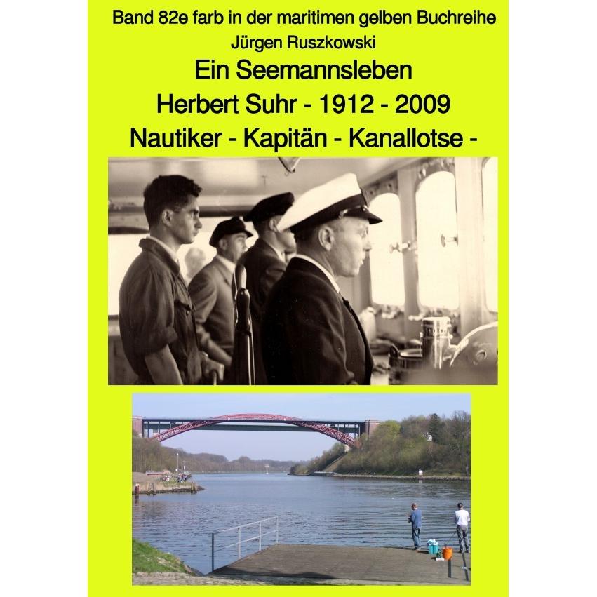 Ein Seemannsleben- Herbert Suhr - 1912-2009 - Nautiker - Kapitän - Kanallotse -Band 82e farb in der, Belletristik von Jü...
