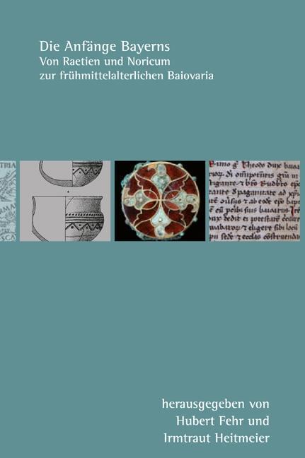 Produktbild Die Anfänge Bayerns (Deutsch, Alheydis Plassmann, Alois Schmid, Brigitte Haas-Gebhard, Hubert Fehr, Irmtraut Heitmeier, Jochen Haberstroh, Konrad, Ludwig Rübekeil, Michaela Konrad, Michaela Steinacher, Roland Steinacher, Stefan Esders, 2014)