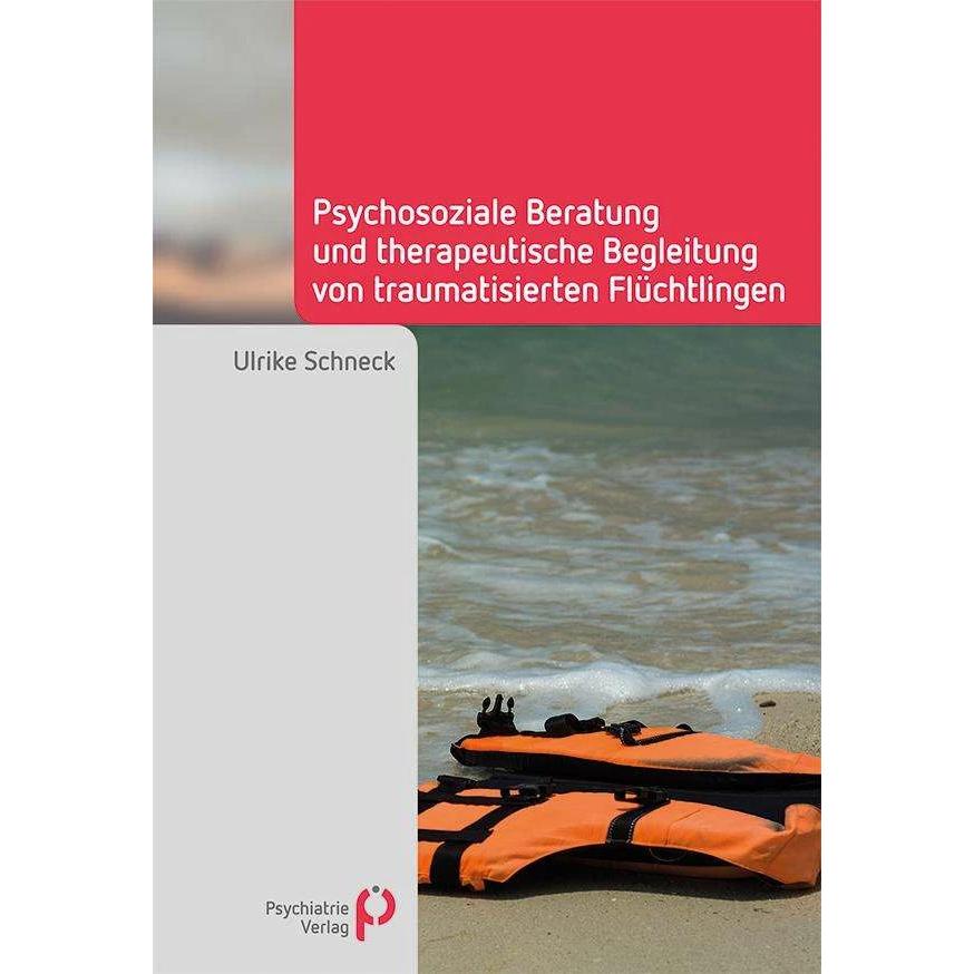 Psychosoziale Beratung und therapeutische Begleitung von traumatisierten Flüchtlingen, Fachbücher von Ulrike Schneck
