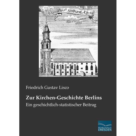 Zur Kirchen-Geschichte Berlins, Fachbücher von Friedrich Gustav Lisco