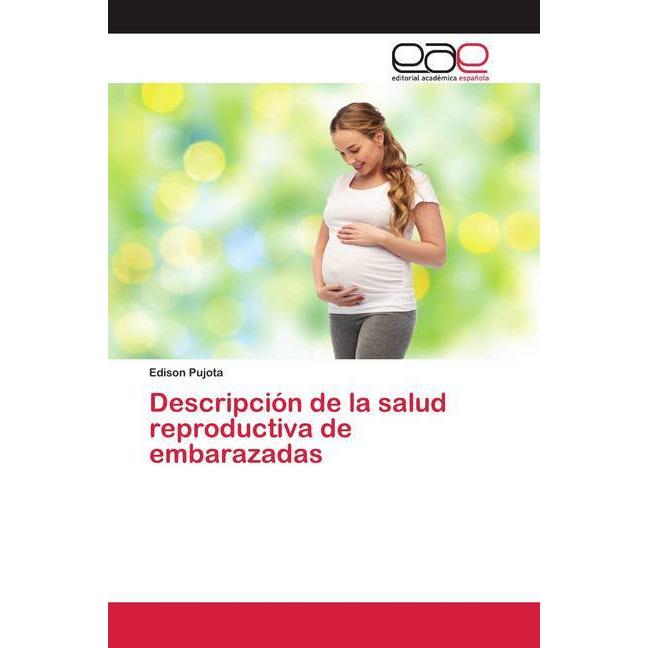 Descripción de la salud reproductiva de embarazadas, Fachbücher von Edison Pujota