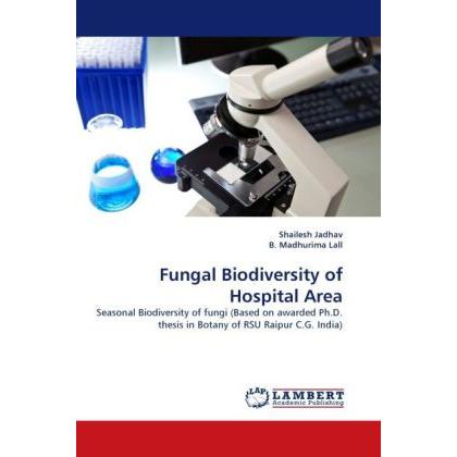 Fungal Biodiversity of Hospital Area, Fachbücher von Shailesh Jadhav, B. Madhurima Lall