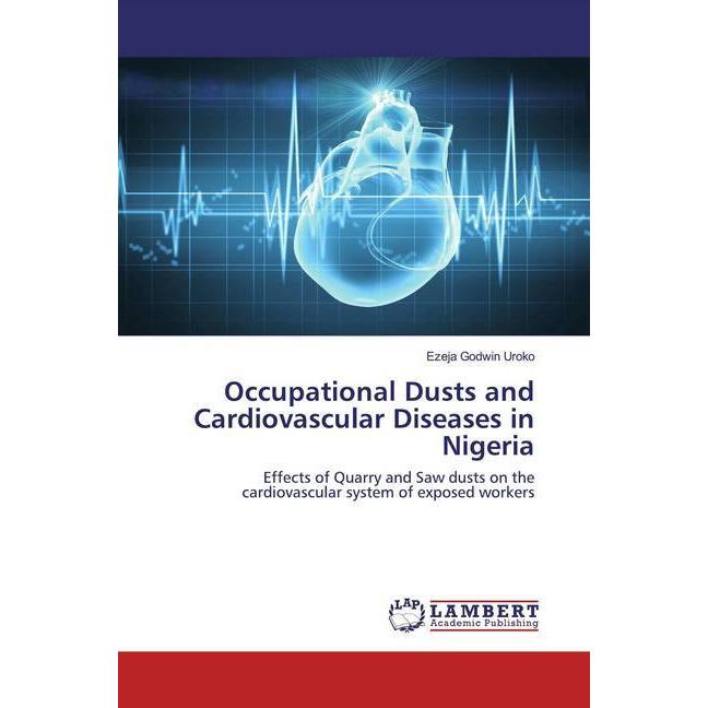 Occupational Dusts and Cardiovascular Diseases in Nigeria, Fachbücher von Ezeja Godwin Uroko