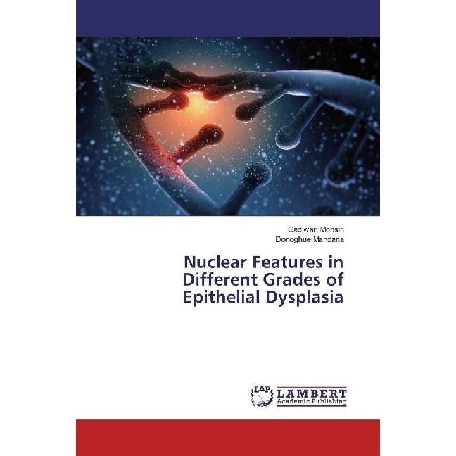 Nuclear Features in Different Grades of Epithelial Dysplasia, Fachbücher von Donoghue Mandana, Gadiwan Mohsin