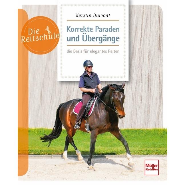 Korrekte Paraden und Übergänge - die Basis für elegantes Reiten, Ratgeber von Kerstin Diacont