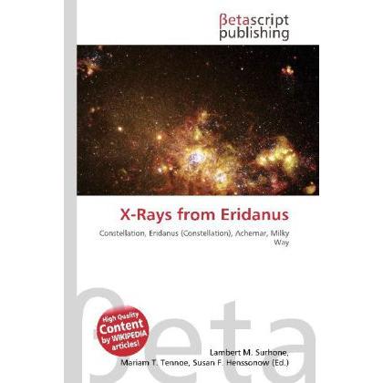 X-Rays from Eridanus, Fachbücher von Lambert M. Surhone, Miriam T. Timpledon, Susan F. Marseken