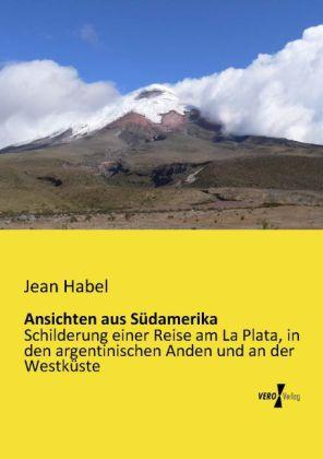 Produktbild Ansichten aus Südamerika (Deutsch, Jean Habel, 2014)
