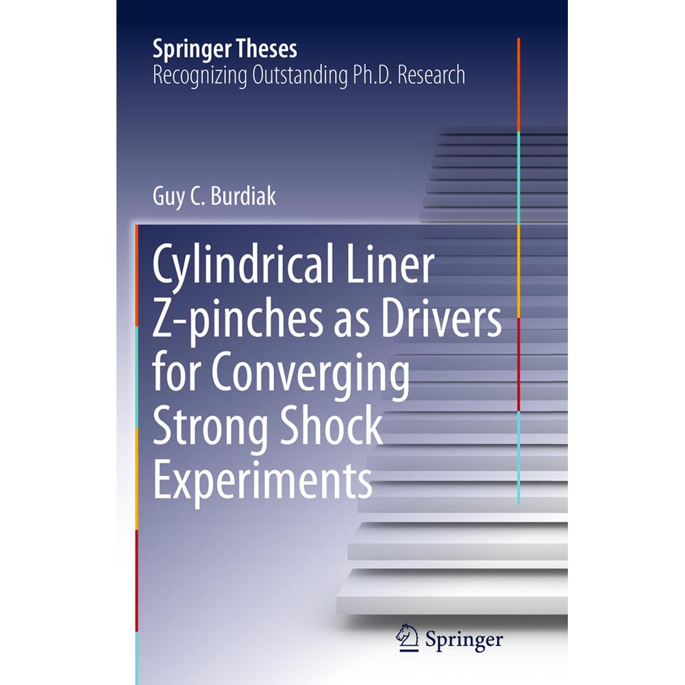 Cylindrical Liner Z-pinches as Drivers for Converging Strong Shock Experiments, Fachbücher von Guy Burdiak