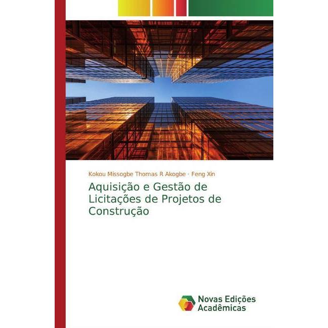Aquisição e Gestão de Licitações de Projetos de Construção, Fachbücher von Kokou Missogbe Thomas R Akogbe, Feng Xin