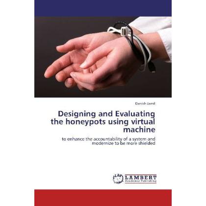Designing and Evaluating the honeypots using virtual machine, Fachbücher von Danish Jamil