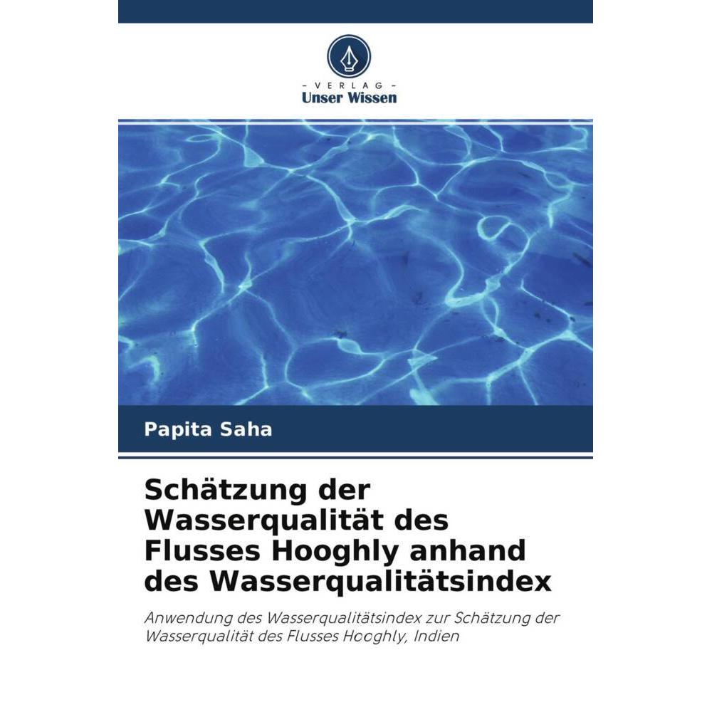Schätzung der Wasserqualität des Flusses Hooghly anhand des Wasserqualitätsindex, Fachbücher von Papita Saha