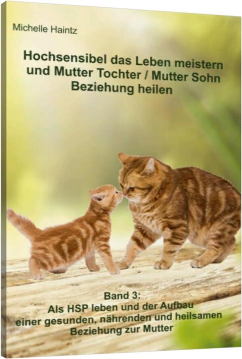 Produktbild Hochsensibel das Leben meistern und Mutter Tochter / Mutter Sohn Beziehung heilen (Deutsch, Michelle Haintz, 2018)