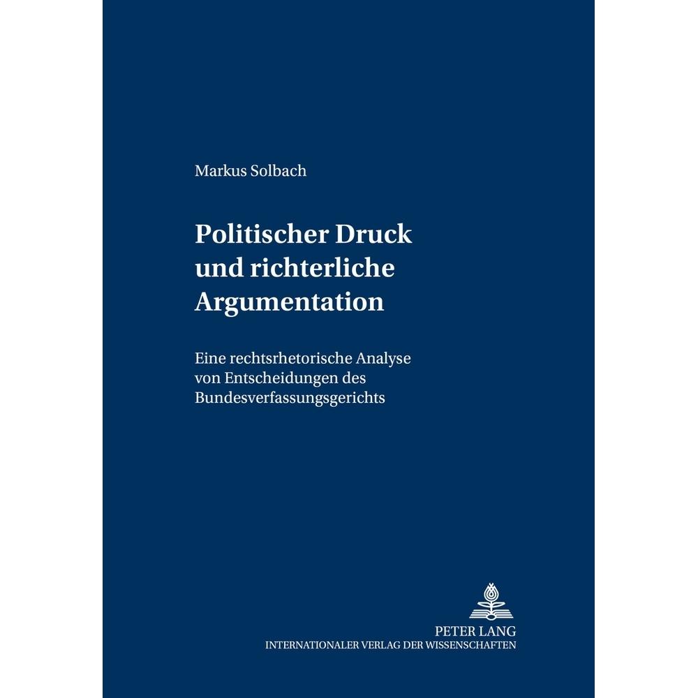 Politischer Druck und richterliche Argumentation, Fachbücher von Markus Solbach