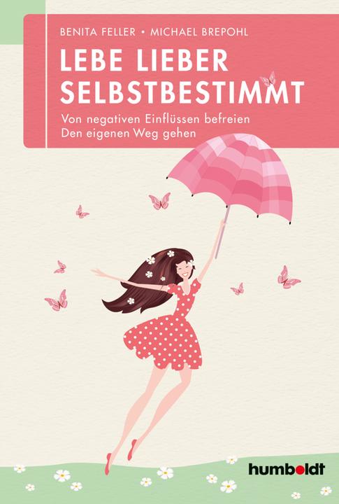 Produktbild Lebe lieber selbstbestimmt (Deutsch, Benita Feller, Michael Brepohl, 2018)