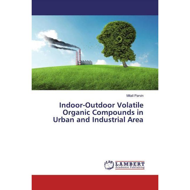 Indoor-Outdoor Volatile Organic Compounds in Urban and Industrial Area, Fachbücher von Mitali Parvin