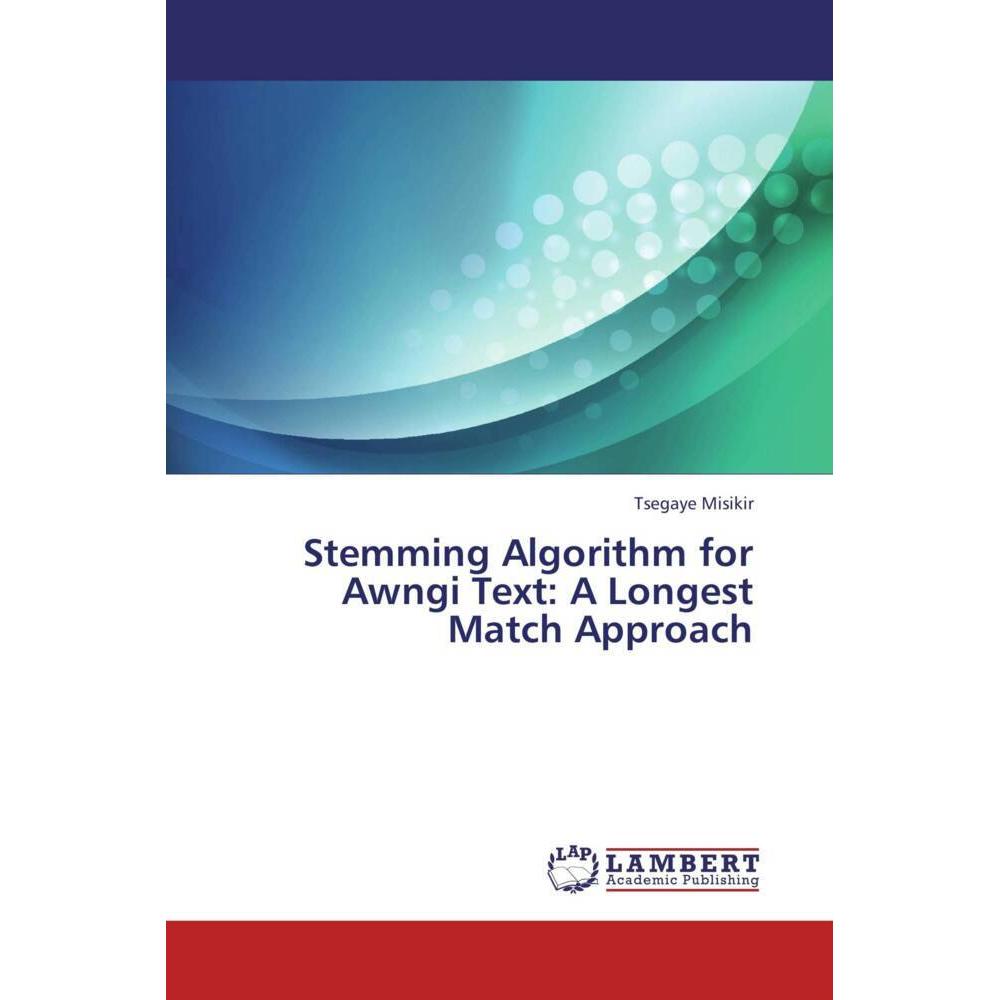 Stemming Algorithm for Awngi Text: A Longest Match Approach, Fachbücher
