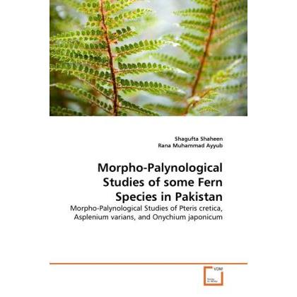 Morpho-Palynological Studies of some Fern Species in Pakistan, Fachbücher von Rana Muhammad Ayyub, Shagufta Shaheen