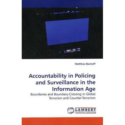 Accountability in Policing and Surveillance in the Information Age, Fachbücher von Matthias Bischoff