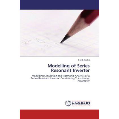 Modelling of Series Resonant Inverter, Fachbücher von Ritesh Keshri