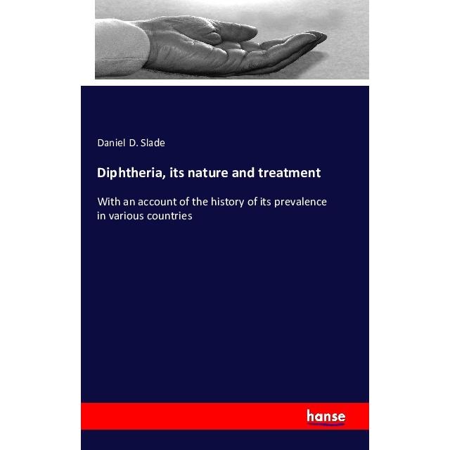 Diphtheria, its nature and treatment, Fachbücher von Daniel D. Slade