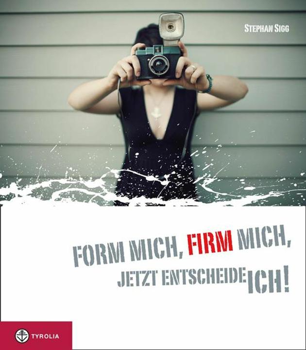 Produktbild Form mich firm mich, jetzt entscheide ich! (Deutsch, Stephan Sigg, 2011)