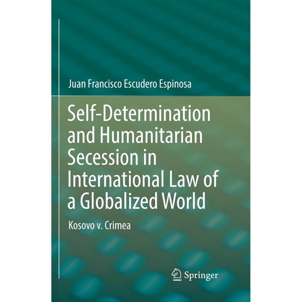 Self-Determination and Humanitarian Secession in International Law of a Globalized World, Fachbücher von Juan Francisco ...