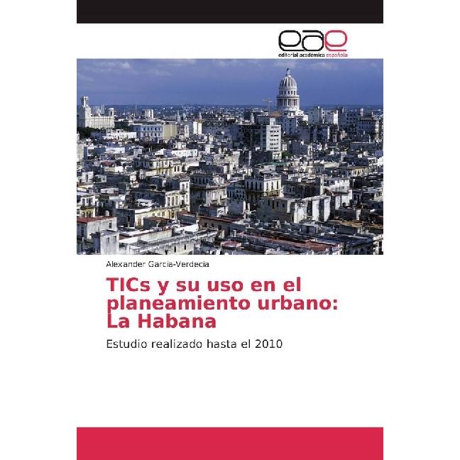 TICs y su uso en el planeamiento urbano: La Habana, Fachbücher von Alexander Garcia-Verdecia